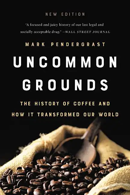 Uncommon Grounds: The History of Coffee and How It Transformed Our World - Paperback