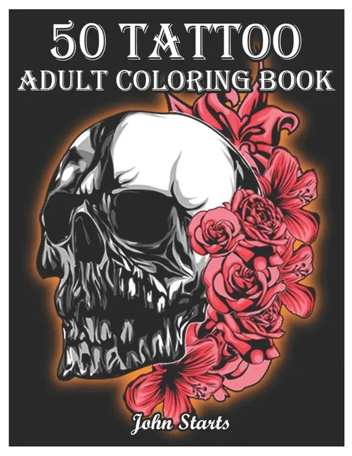 50 Tattoo Adult Coloring Book: An Adult Coloring Book with Awesome and Relaxing Beautiful Modern Tattoo Designs for Men and Women Coloring Pages - Paperback