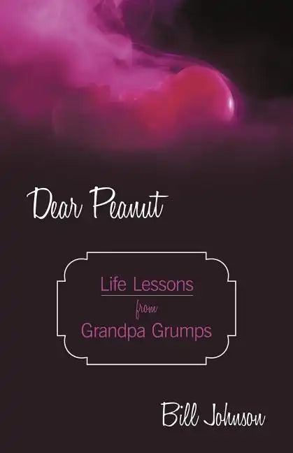 Dear Peanut: Life Lessons from Grandpa Grumps - Paperback