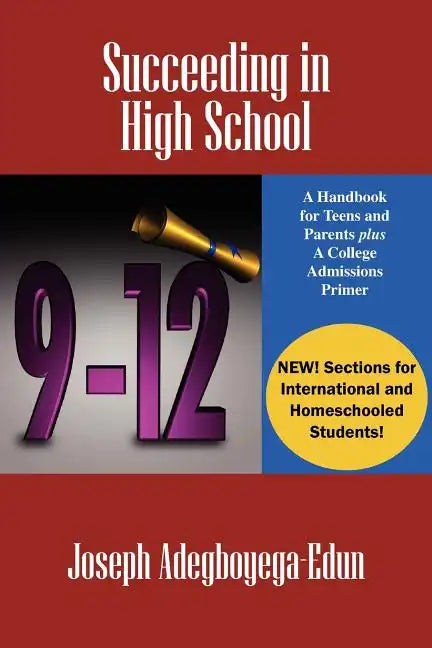 Succeeding in High School: A Handbook for Teens and Parents Plus A College Admissions Primer - Paperback