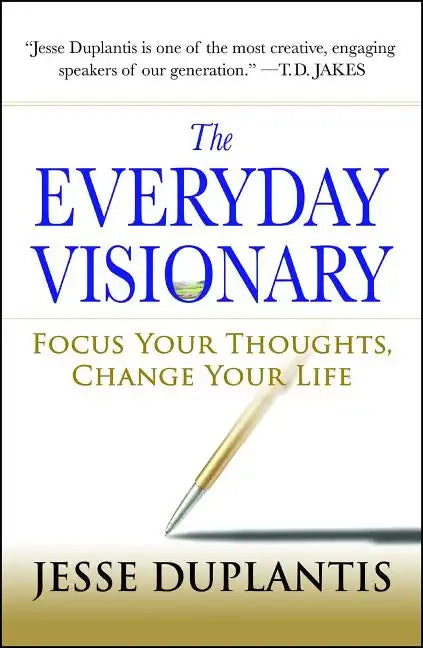 The Everyday Visionary: Focus Your Thoughts, Change Your Life - Paperback