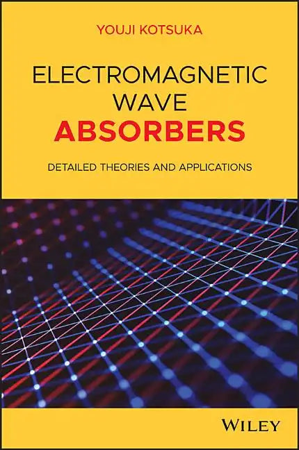 Electromagnetic Wave Absorbers: Detailed Theories and Applications - Hardcover