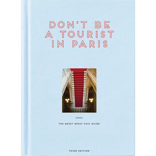 Don't Be a Tourist in Paris: The Messy Nessy Chic Guide - Hardcover