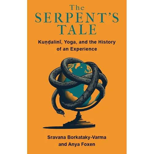 The Serpent's Tale: Kundalini, Yoga, and the History of an Experience - Paperback