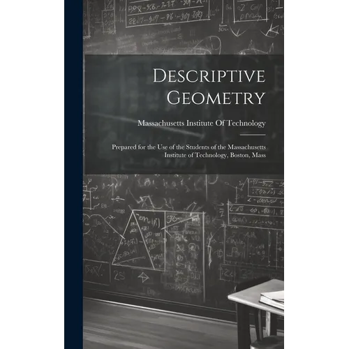 Descriptive Geometry: Prepared for the use of the Students of the Massachusetts Institute of Technology, Boston, Mass - Hardcover
