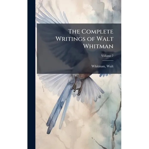 The Complete Writings of Walt Whitman - Hardcover