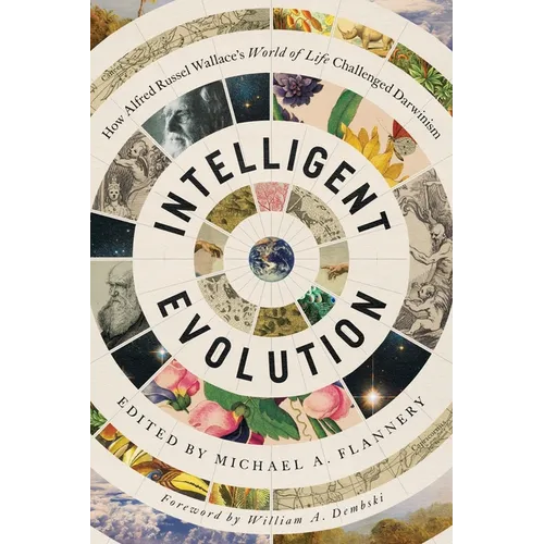Intelligent Evolution: How Alfred Russel Wallace's World of Life Challenged Darwinism - Paperback
