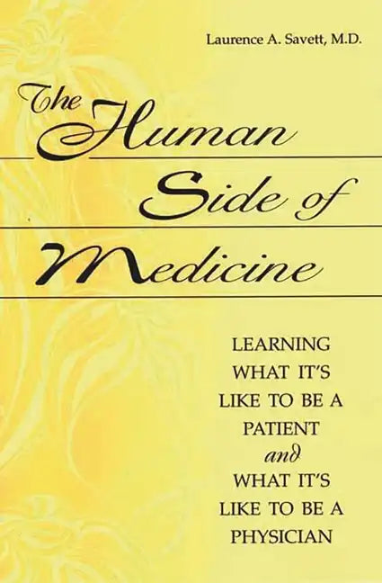 The Human Side of Medicine: Learning What It's Like to Be a Patient and What It's Like to Be a Physician - Paperback