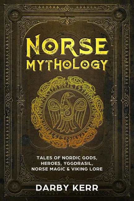 Norse Mythology: Tales of Nordic Gods, Heroes, Yggdrasil, Norse Magic & Viking Lore - Paperback