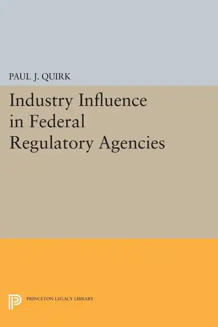 Industry Influence in Federal Regulatory Agencies - Paperback