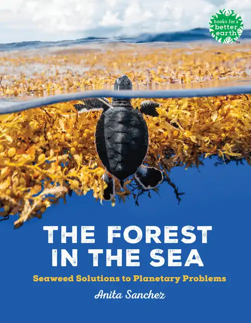 The Forest in the Sea: Seaweed Solutions to Planetary Problems - Hardcover