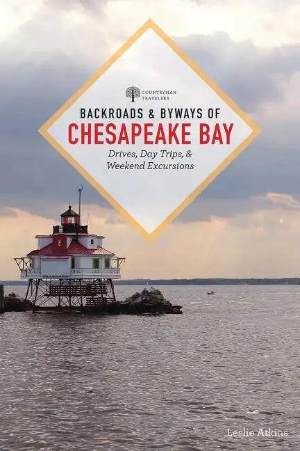 Backroads & Byways of Chesapeake Bay: Drives, Day Trips, and Weekend Excursions - Paperback