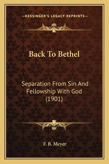 Back to Bethel: Separation from Sin and Fellowship with God (1901) - Paperback