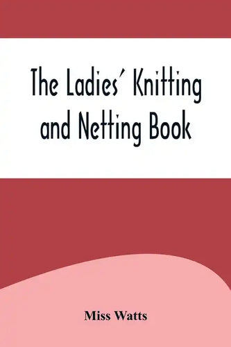 The Ladies' Knitting and Netting Book - Paperback