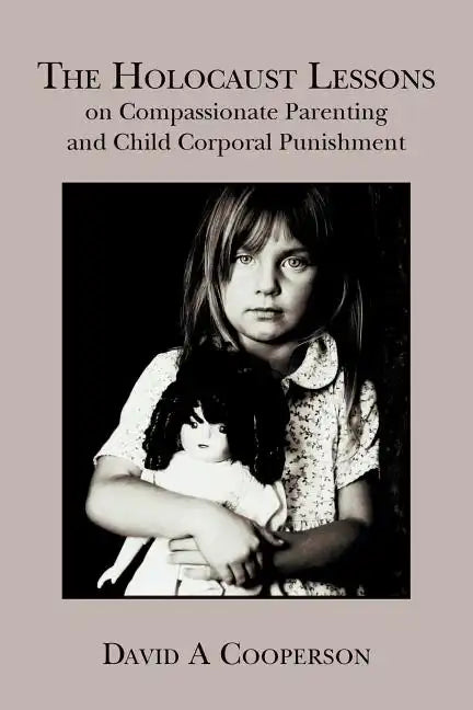 The Holocaust Lessons on Compassionate Parenting and Child Corporal Punishment - Paperback