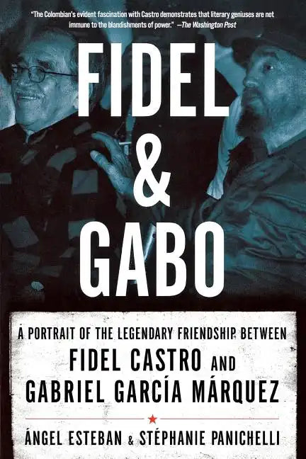 Fidel and Gabo: A Portrait of the Legendary Friendship Between Fidel Castro and Gabriel Garcia Marquez - Paperback