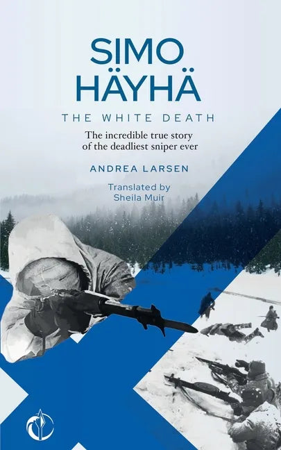 SIMO HÄYHÄ, The White Death: The incredible true story of the deadliest sniper ever - Paperback