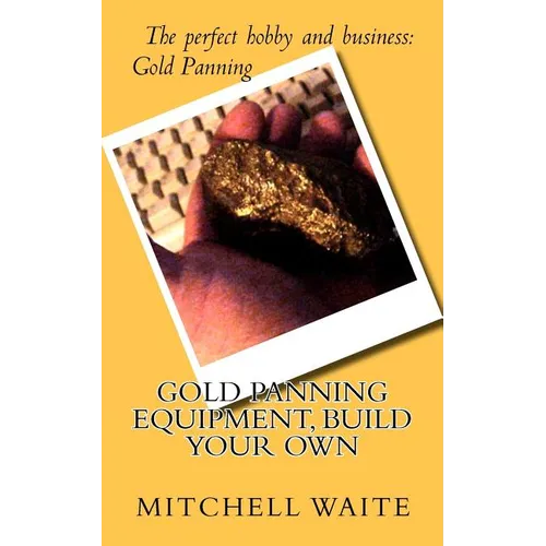 Gold Panning Equipment, Build Your Own - Paperback