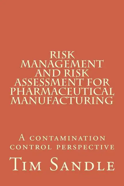 Risk Management and Risk Assessment for Pharmaceutical Manufacturing: A contamination control perspective - Paperback