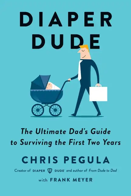 Diaper Dude: The Ultimate Dad's Guide to Surviving the First Two Years - Paperback