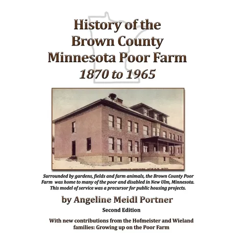 History of the Brown County Minnesota Poor Farm 1870 to 1965: A precursor for public housing projects - Paperback
