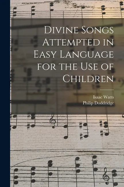 Divine Songs Attempted in Easy Language for the Use of Children - Paperback
