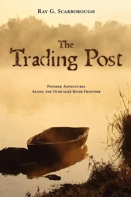 The Trading Post: Pioneer Adventures Along the Ocmulgee River Frontier - Paperback