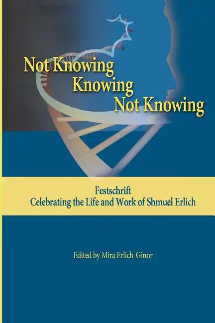 Not Knowing - Knowing - Not Knowing: Festschrift, celebrating the life and work of Shmuel Erlich - Paperback