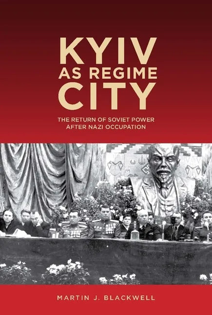 Kyiv as Regime City: The Return of Soviet Power After Nazi Occupation - Paperback