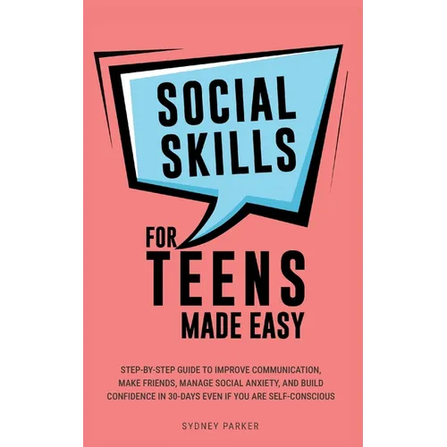 Social Skills for Teens Made Easy: Step-by-step guide to improve communication, make friends, manage social anxiety, and build confidence in 30-Days e - Paperback