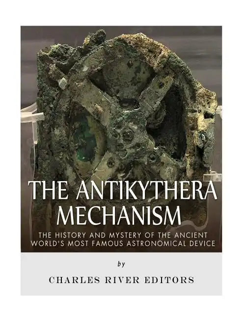 The Antikythera Mechanism: The History and Mystery of the Ancient World's Most Famous Astronomical Device - Paperback