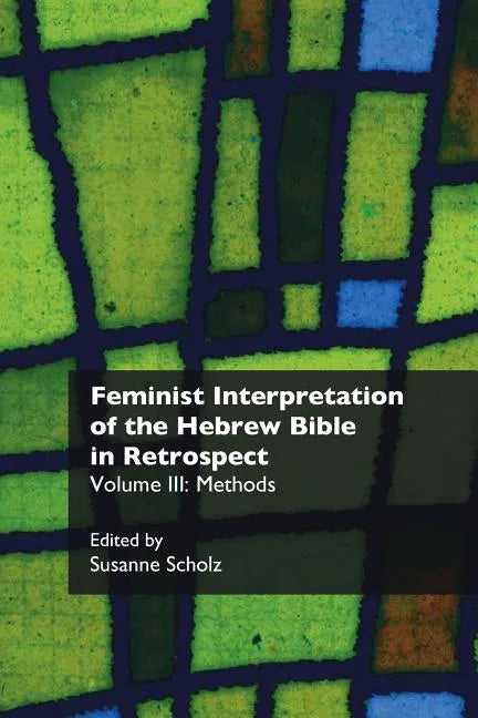 Feminist Interpretation of the Hebrew Bible in Retrospect. III: Methods - Paperback