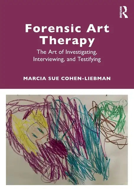 Forensic Art Therapy: The Art of Investigating, Interviewing, and Testifying - Paperback