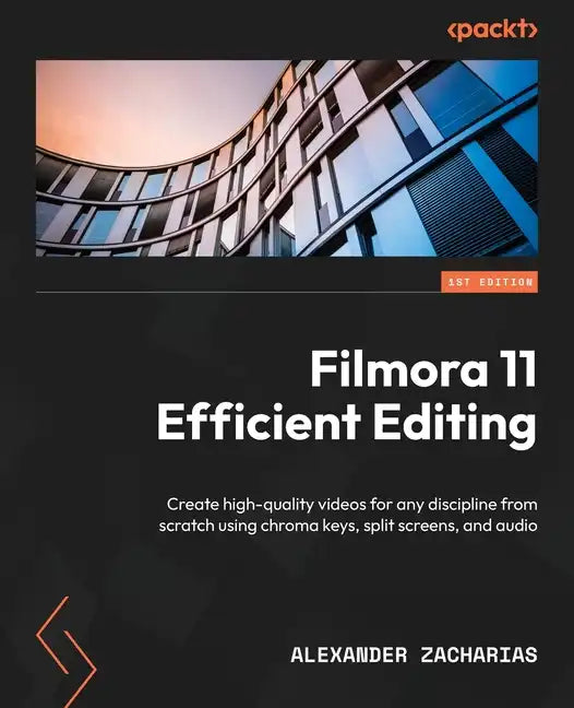 Filmora Efficient Editing: Create high-quality videos for any discipline from scratch using chroma keys, split screens, and audio - Paperback