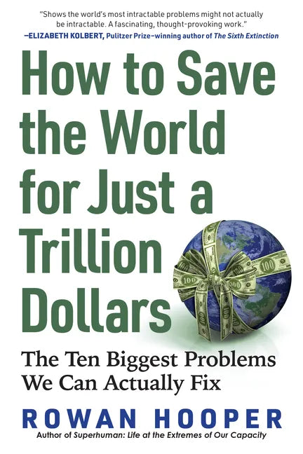 How to Save the World for Just a Trillion Dollars: The Ten Biggest Problems We Can Actually Fix - Paperback