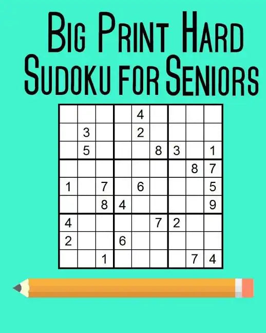 Big Print Hard Sudoku for Seniors: 100 Puzzles - Paperback