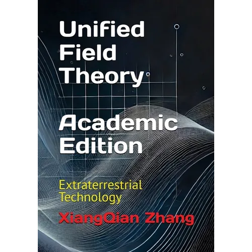 Unified Field Theory (Academic Edition): Extraterrestrial Technology - Paperback