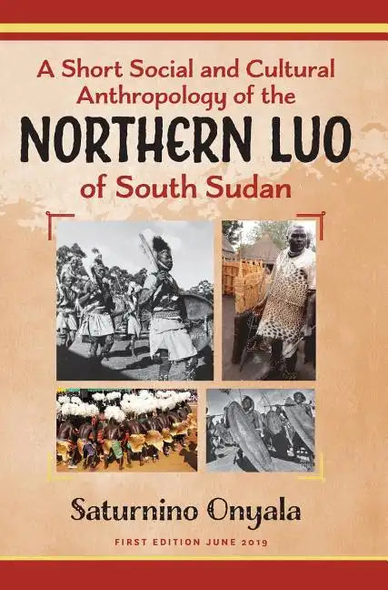 A Short Social and Cultural Anthropology of the Northern Luo of South Sudan - Hardcover