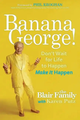 Banana George!: Don't Wait for Life to Happen Make It Happen - Paperback