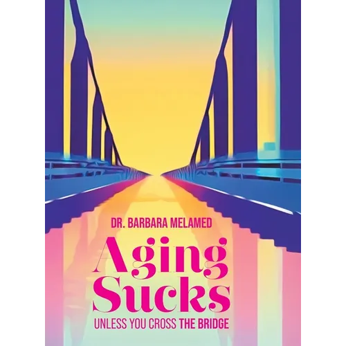 Aging Sucks: Unless You Cross the Bridge - Hardcover