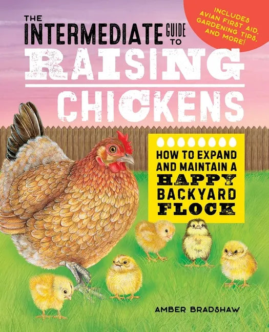 The Intermediate Guide to Raising Chickens: How to Expand and Maintain a Happy Backyard Flock - Paperback