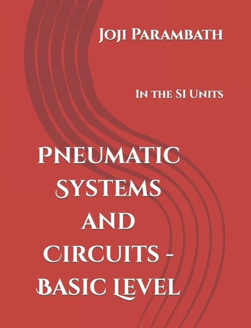 Pneumatic Systems and Circuits - Basic Level: In the SI Units - Paperback