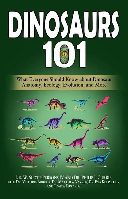 Dinosaurs 101: What Everyone Should Know about Dinosaur Anatomy, Ecology, Evolution, and More - Paperback