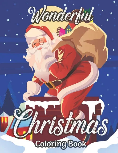 Wonderful Christmas Coloring Book: An Adult Coloring Book Featuring A Beautiful Collection of Festive and Fun Christmas Designs - Paperback