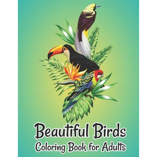 Beautiful Birds Coloring Book for Adults: Nature Patterns for Stress Relief and Relaxation Adults coloring book - Paperback