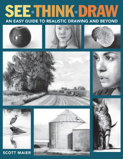 See, Think, Draw: An Easy Guide to Realistic Drawing and Beyond - Paperback