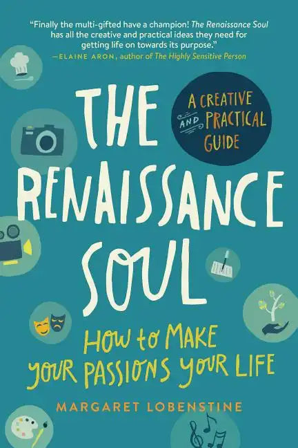 Renaissance Soul: How to Make Your Passions Your Life--A Creative and Practical Guide - Paperback