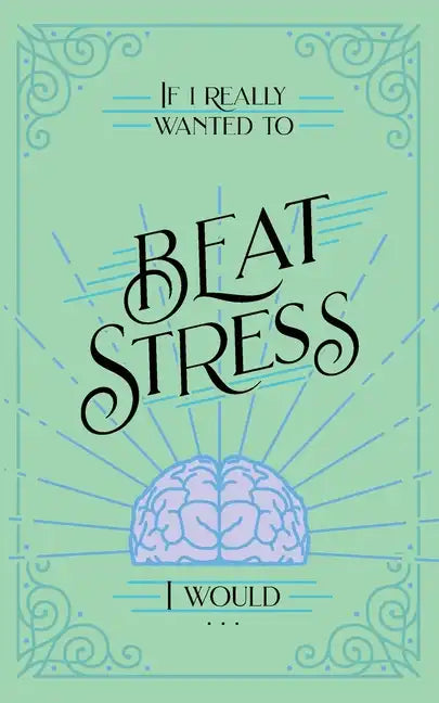 If I Really Wanted to Beat Stress, I Would... - Paperback