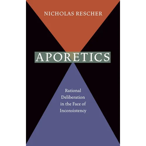 Aporetics: Rational Deliberation in the Face of Inconsistency - Paperback