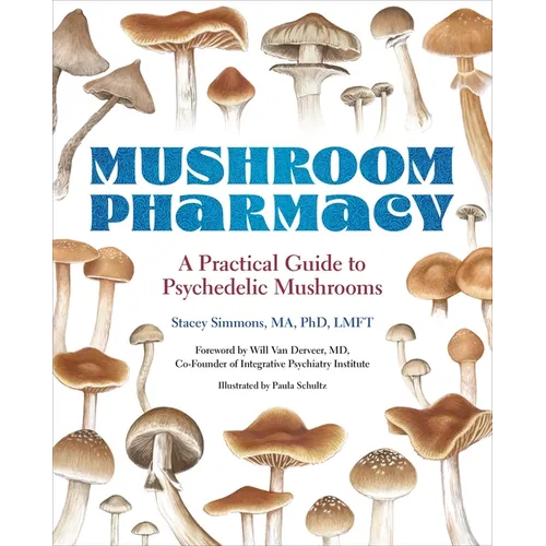 Mushroom Pharmacy: A Practical Guide to Psychedelic Mushrooms - Paperback